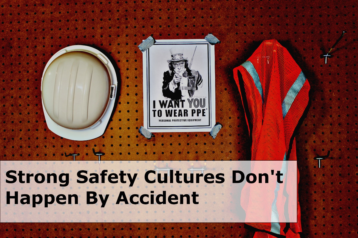 Strong safety cultures don't happen by accident!